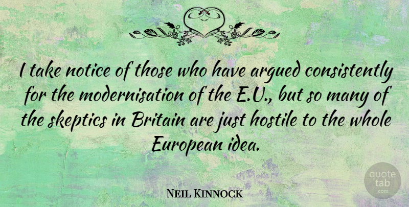 Neil Kinnock Quote About Ideas, Britain, Skeptic: I Take Notice Of Those...