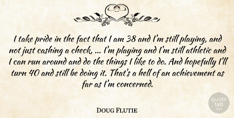 Doug Flutie Quote About Achievement, Athletic, Fact, Far, Hell: I Take Pride In The...