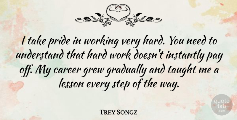 Trey Songz Quote About Hard Work, Pride, Careers: I Take Pride In Working...