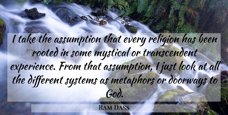 Ram Dass Quote About Doorways, Different, Looks: I Take The Assumption That...