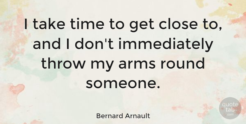 Bernard Arnault Quote About Arms, Take Time, Rounds: I Take Time To Get...