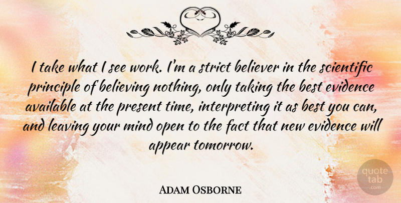 Adam Osborne Quote About Believe, Leaving, Mind: I Take What I See...