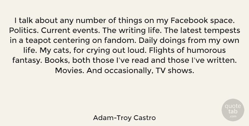 Adam-Troy Castro Quote About Both, Crying, Current, Daily, Facebook: I Talk About Any Number...