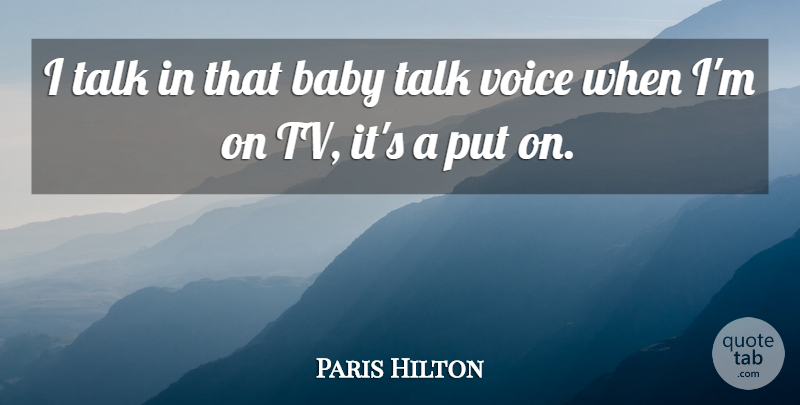Paris Hilton Quote About Baby, Voice, Tvs: I Talk In That Baby...