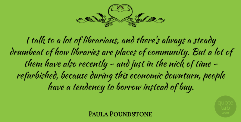 Paula Poundstone Quote About People, Community, Library: I Talk To A Lot...
