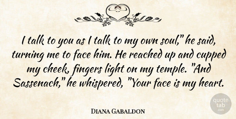 Diana Gabaldon Quote About Heart, Light, Soul: I Talk To You As...