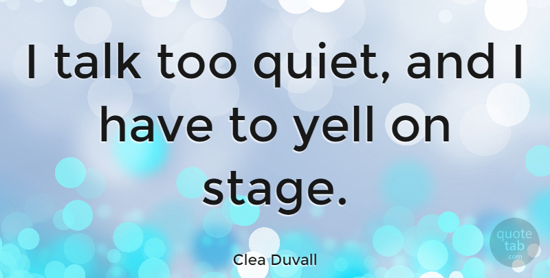 Clea Duvall Quote About Quiet, Stage: I Talk Too Quiet And...