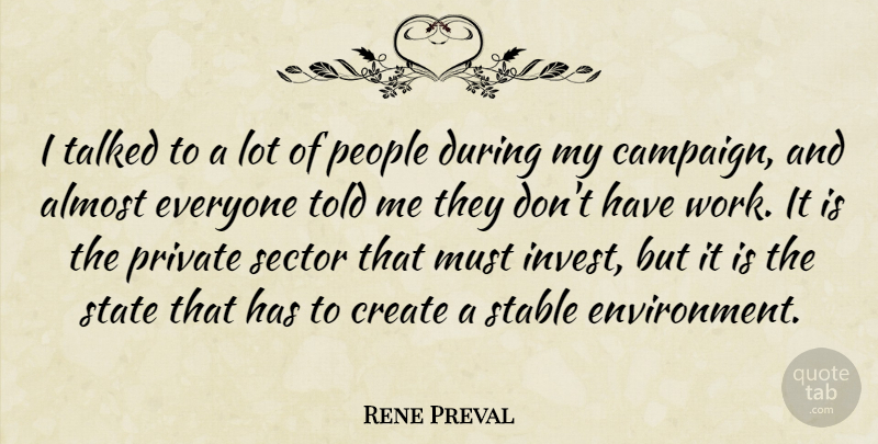 Rene Preval Quote About Almost, Create, People, Private, Sector: I Talked To A Lot...