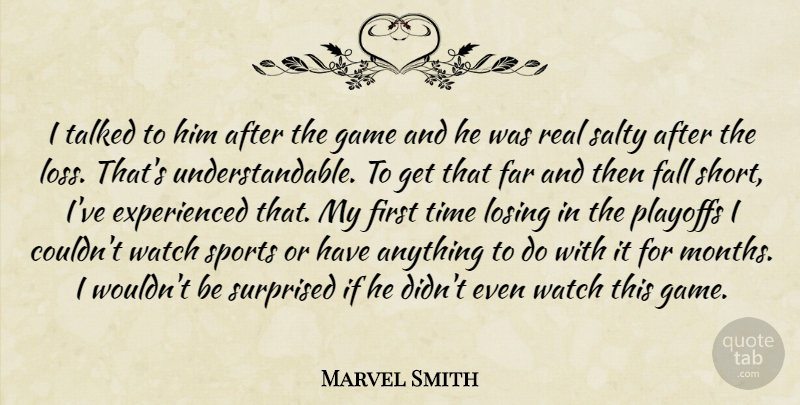Marvel Smith Quote About Fall, Far, Game, Losing, Playoffs: I Talked To Him After...