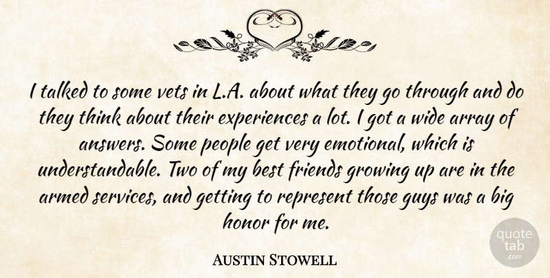 Austin Stowell Quote About Armed, Array, Best, Growing, Guys: I Talked To Some Vets...
