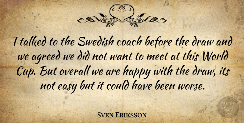 Sven Eriksson Quote About Agreed, Coach, Draw, Easy, Happy: I Talked To The Swedish...