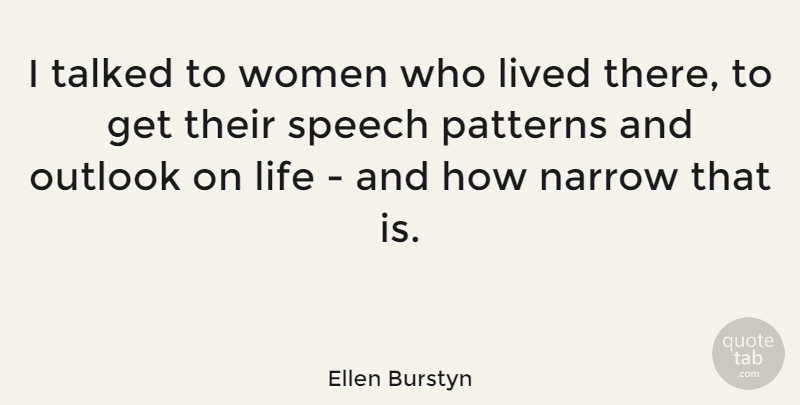 Ellen Burstyn Quote About Life, Lived, Narrow, Outlook, Patterns: I Talked To Women Who...