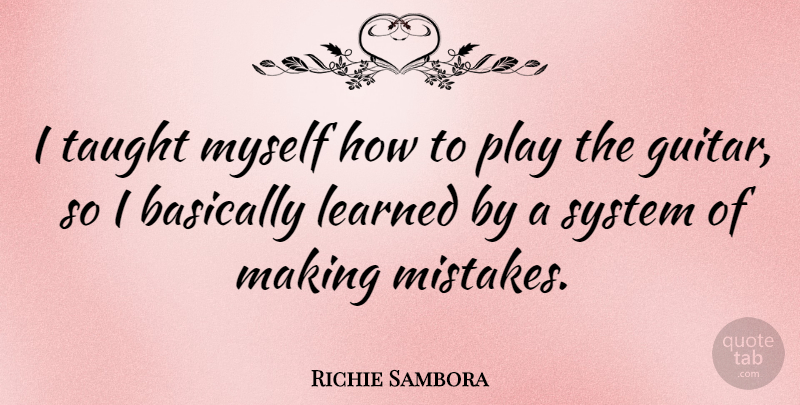 Richie Sambora Quote About Mistake, Play, Guitar: I Taught Myself How To...