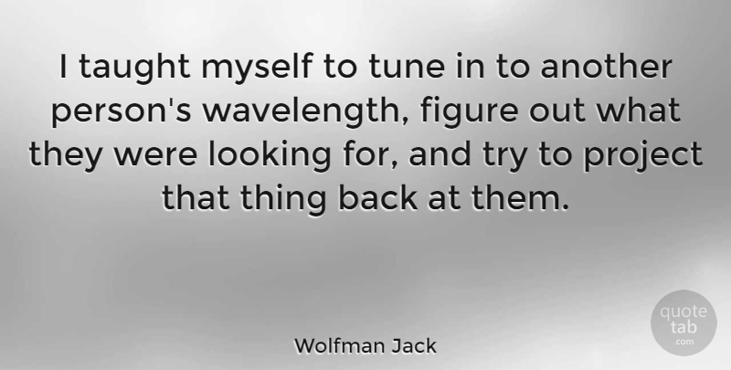 Wolfman Jack Quote About Figure, Taught: I Taught Myself To Tune...