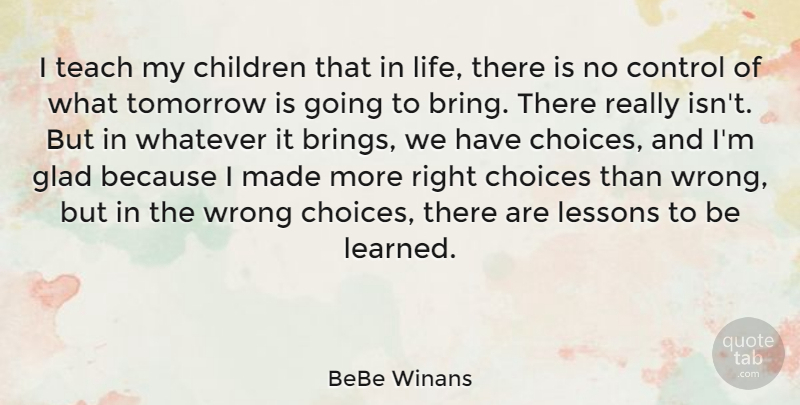 BeBe Winans Quote About Children, Glad, Lessons, Life, Teach: I Teach My Children That...