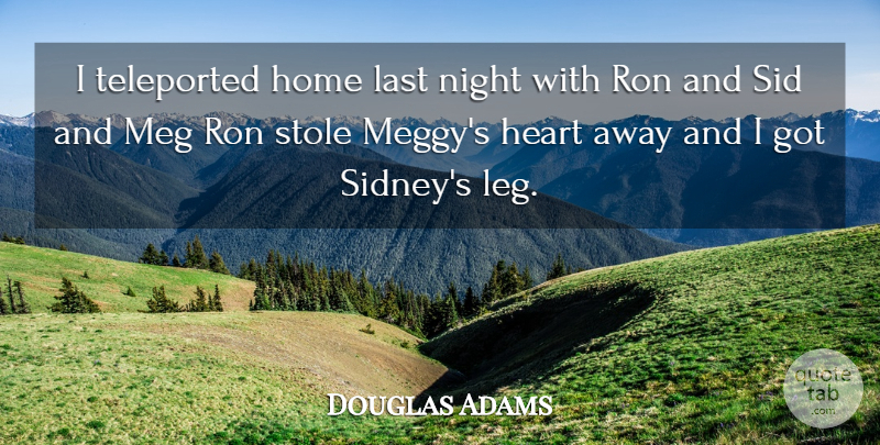 Douglas Adams Quote About Heart, Home, Night: I Teleported Home Last Night...