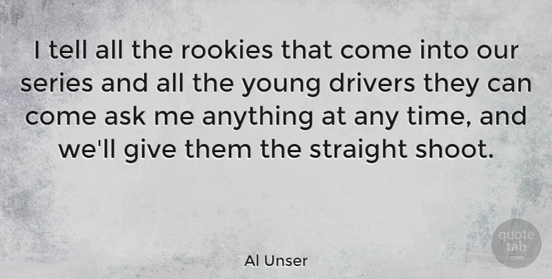 Al Unser Quote About American Athlete, Rookies, Series, Straight: I Tell All The Rookies...