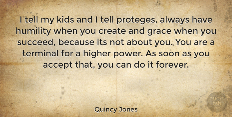 Quincy Jones Quote About Kids, Humility, Forever: I Tell My Kids And...