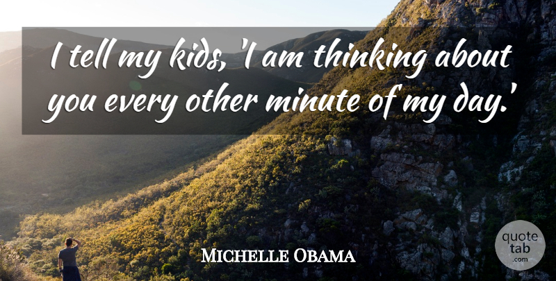 Michelle Obama Quote About Mom, Kids, Thinking About You: I Tell My Kids I...