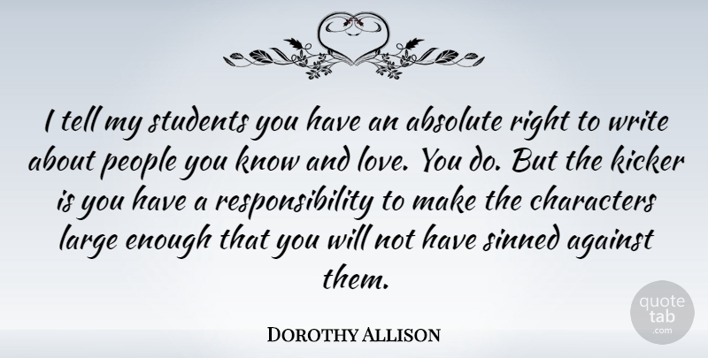 Dorothy Allison Quote About Love You, Writing, Character: I Tell My Students You...