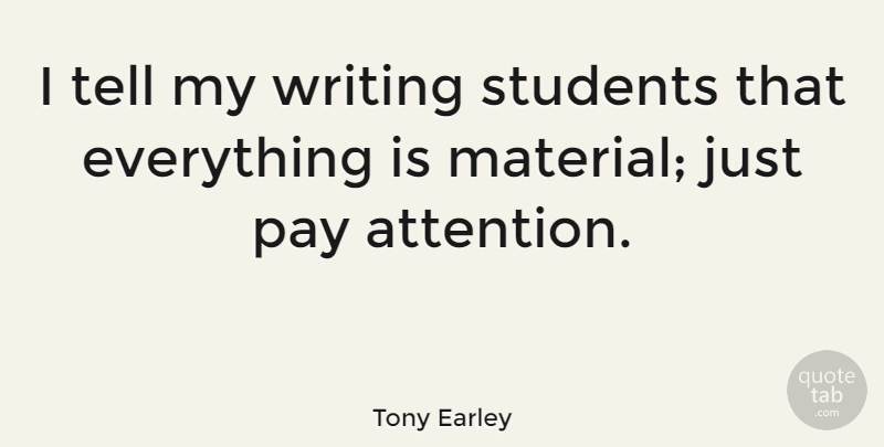 Tony Earley Quote About undefined: I Tell My Writing Students...