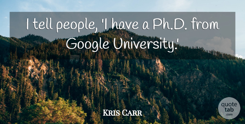Kris Carr Quote About undefined: I Tell People I Have...