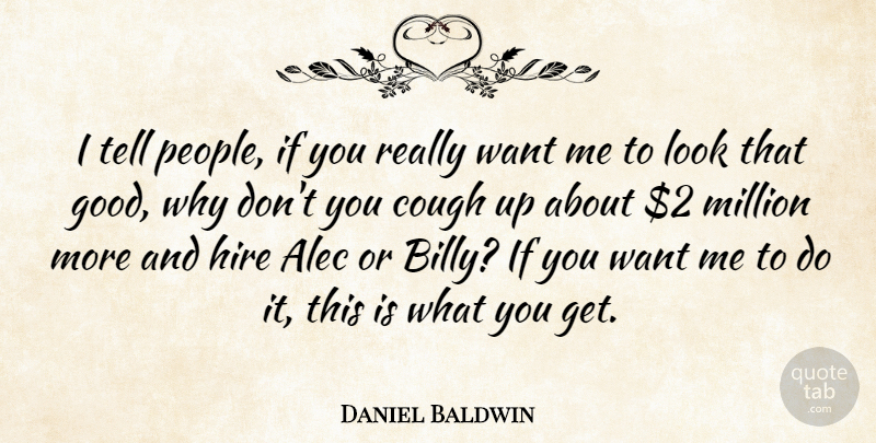 Daniel Baldwin Quote About Alec, Million: I Tell People If You...