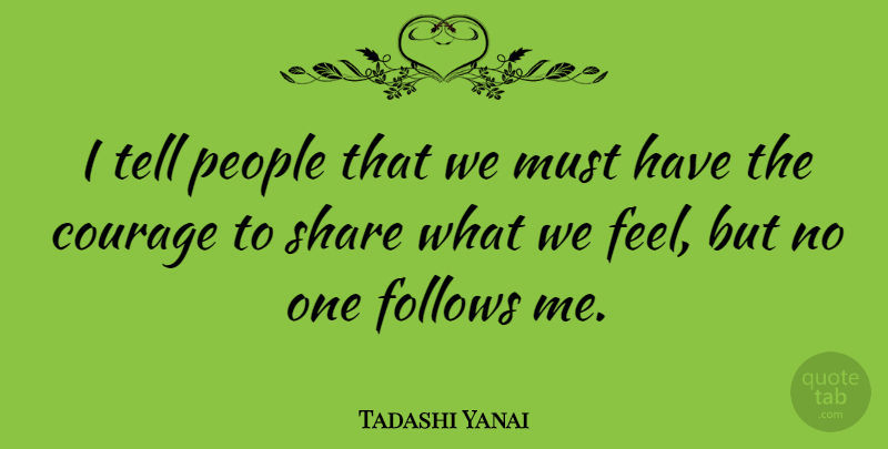 Tadashi Yanai Quote About People, Follow Me, Share: I Tell People That We...