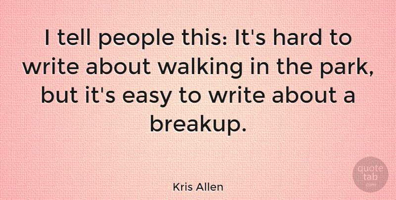 Kris Allen Quote About Moving On, Break Up, Breakup: I Tell People This Its...