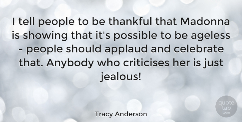 Tracy Anderson Quote About Jealous, People, Being Thankful: I Tell People To Be...