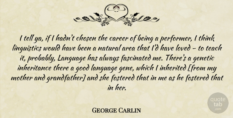 George Carlin Quote About Mother, Thinking, Careers: I Tell Ya If I...