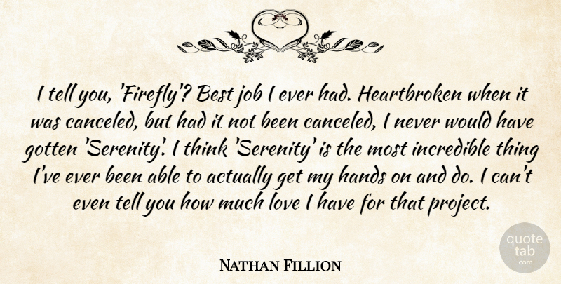 Nathan Fillion Quote About Heartbroken, Jobs, Firefly: I Tell You Firefly Best...