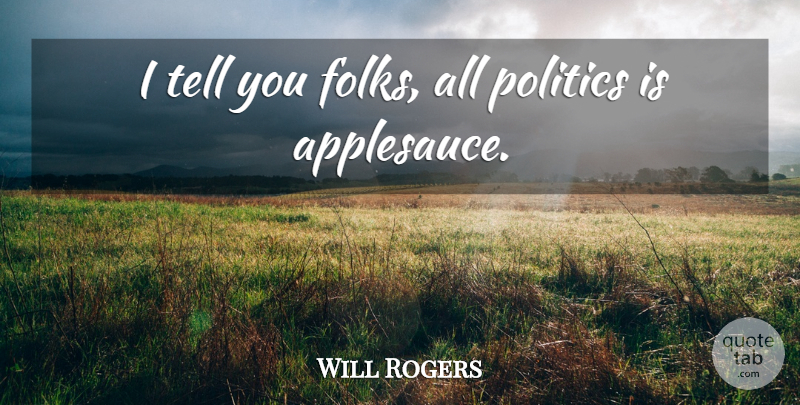 Will Rogers Quote About Folks, Applesauce: I Tell You Folks All...