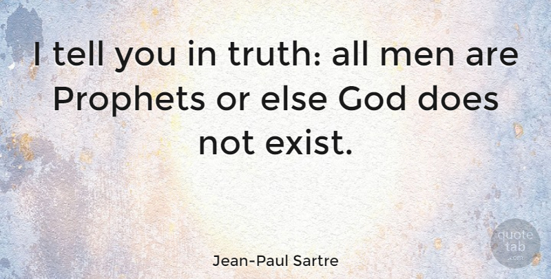 Jean-Paul Sartre Quote About Men, Nausea, Doe: I Tell You In Truth...
