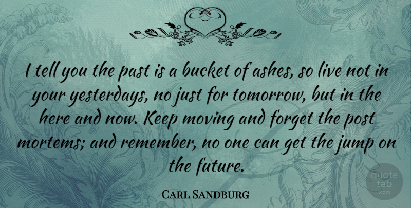 Carl Sandburg Quote About Life, Time, Moving: I Tell You The Past...