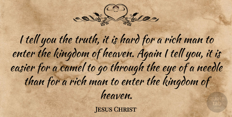 Jesus Christ Quote About Again, Camel, Easier, Enter, Hard: I Tell You The Truth...