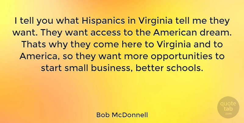 Bob McDonnell Quote About Dream, School, Opportunity: I Tell You What Hispanics...