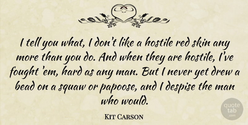 Kit Carson Quote About Men, Skins, Red: I Tell You What I...
