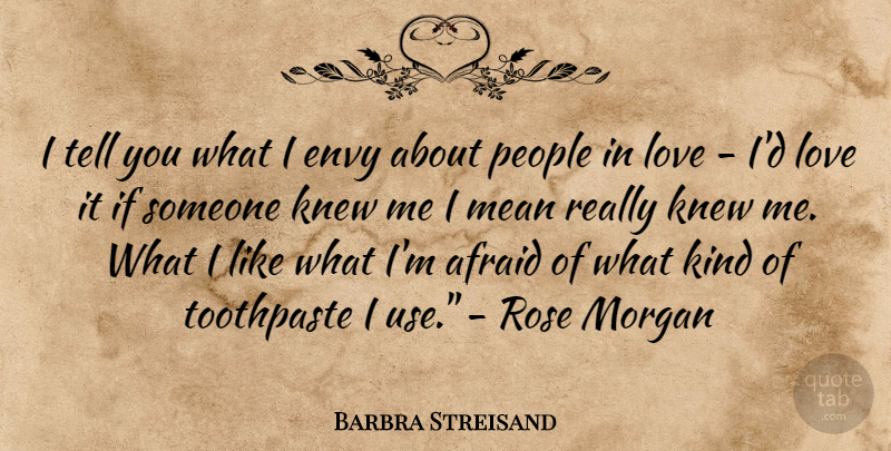 Barbra Streisand Quote About Mean, Envy, Rose: I Tell You What I...