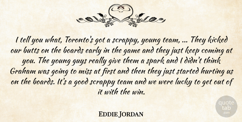 Eddie Jordan Quote About Boards, Coming, Early, Game, Good: I Tell You What Torontos...