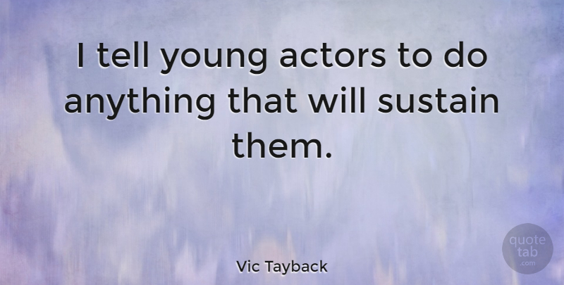 Vic Tayback Quote About undefined: I Tell Young Actors To...