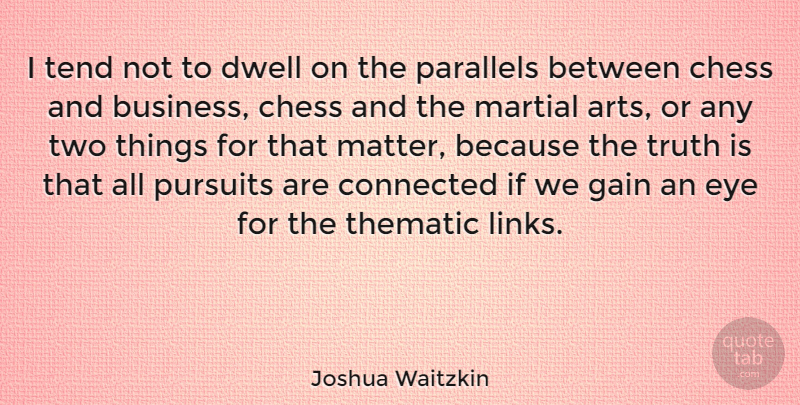 Joshua Waitzkin Quote About Art, Eye, Two: I Tend Not To Dwell...