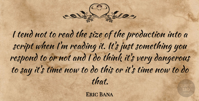 Eric Bana Quote About Reading, Thinking, Size: I Tend Not To Read...
