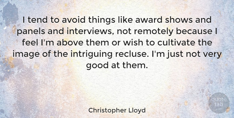 Christopher Lloyd Quote About Above, Avoid, Cultivate, Good, Image: I Tend To Avoid Things...