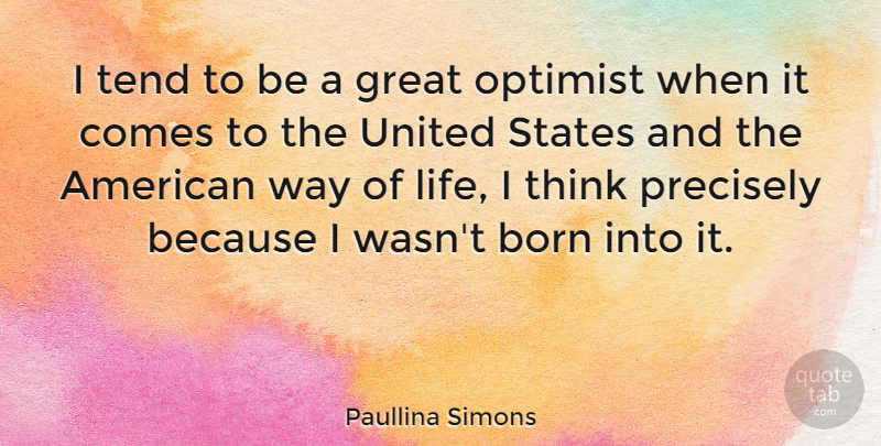 Paullina Simons Quote About Thinking, Way, United States: I Tend To Be A...