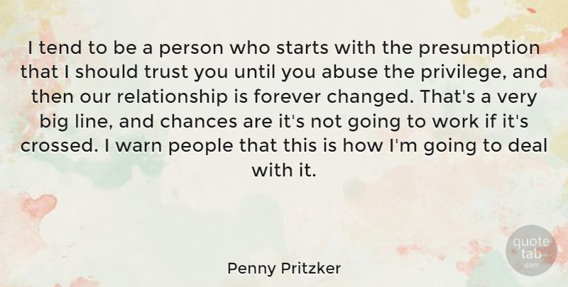 Penny Pritzker Quote About Abuse, Chance, Chances, Deal, Forever: I Tend To Be A...