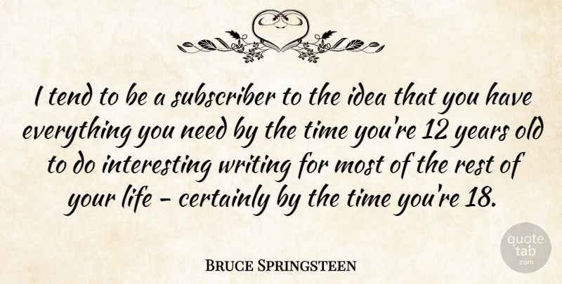 Bruce Springsteen Quote About Writing, Years, Ideas: I Tend To Be A...