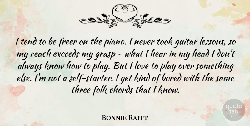 Bonnie Raitt Quote About Bored, Chords, Folk, Freer, Grasp: I Tend To Be Freer...