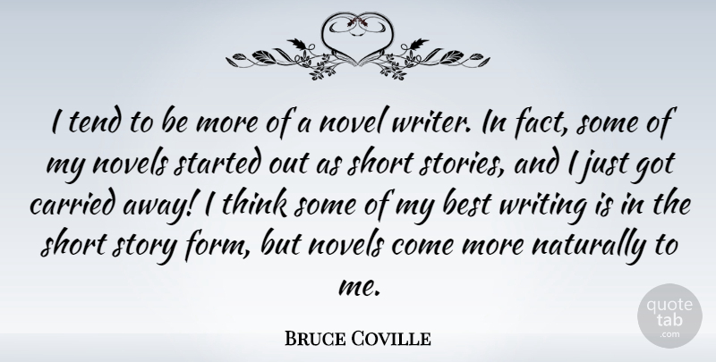 Bruce Coville Quote About Best, Carried, Naturally, Novel, Novels: I Tend To Be More...
