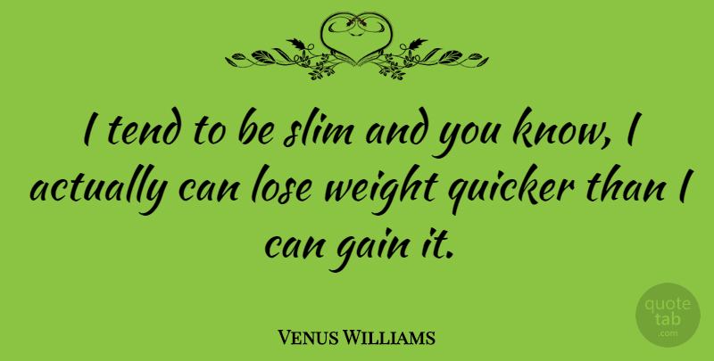 Venus Williams Quote About Slim, Gains, Weight: I Tend To Be Slim...
